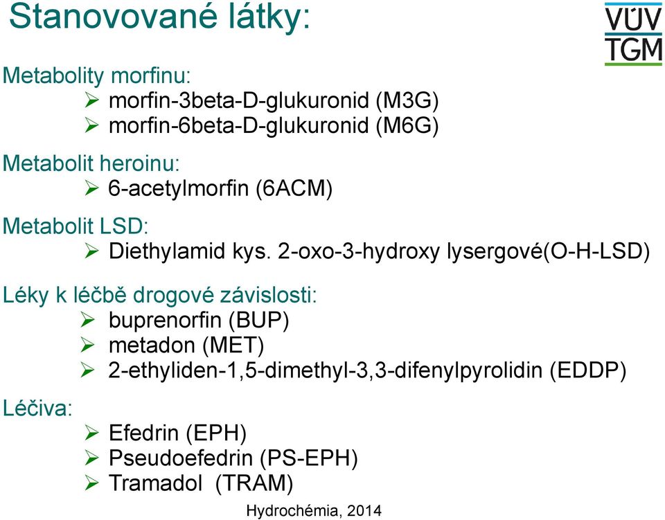 2-oxo-3-hydroxy lysergové(o-h-lsd) Léky k léčbě drogové závislosti: buprenorfin (BUP) metadon