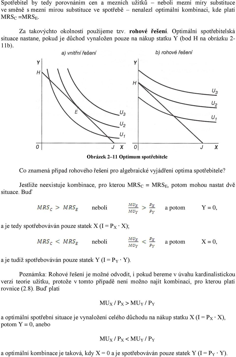 a) vnitřní řešení a) rohové řešení Obrázek 2 11 Optimum spotřebitele Co znamená případ rohového řešení pro algebraické vyjádření optima spotřebitele?