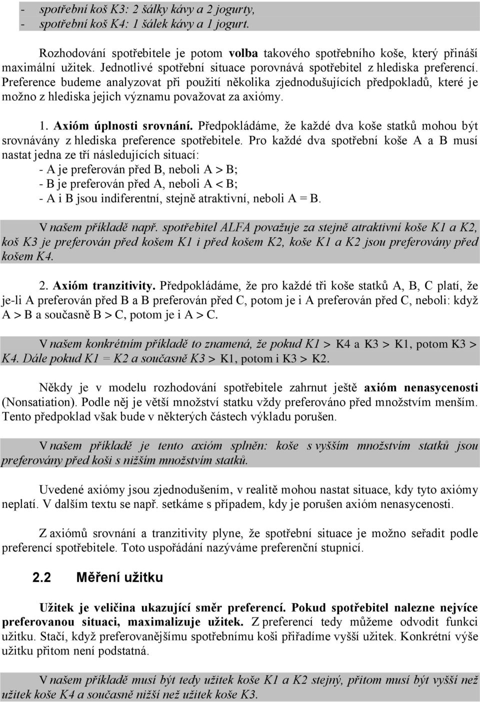 Preference budeme analyzovat při použití několika zjednodušujících předpokladů, které je možno z hlediska jejich významu považovat za axiómy. 1. Axióm úplnosti srovnání.