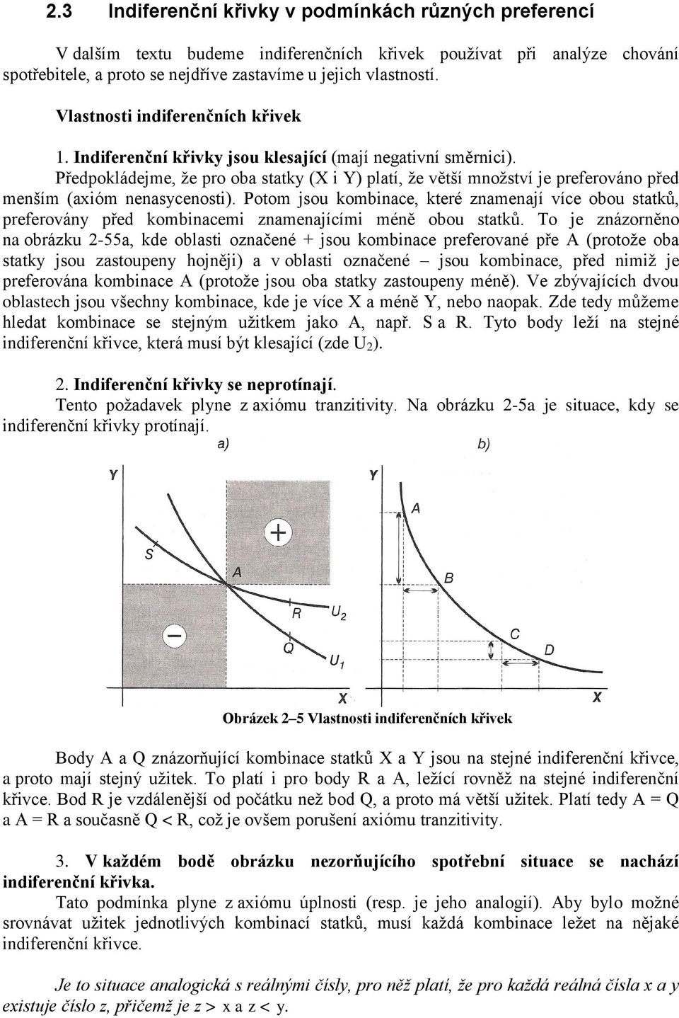 Předpokládejme, že pro oba statky (X i Y) platí, že větší množství je preferováno před menším (axióm nenasycenosti).