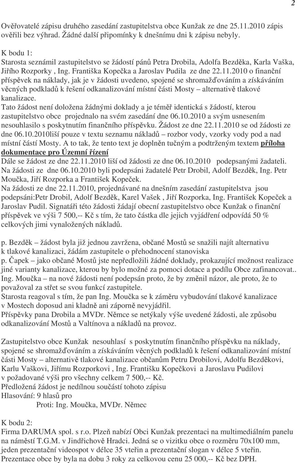 2010 o finanční příspěvek na náklady, jak je v žádosti uvedeno, spojené se shromažďováním a získáváním věcných podkladů k řešení odkanalizování místní části Mosty alternativě tlakové kanalizace.