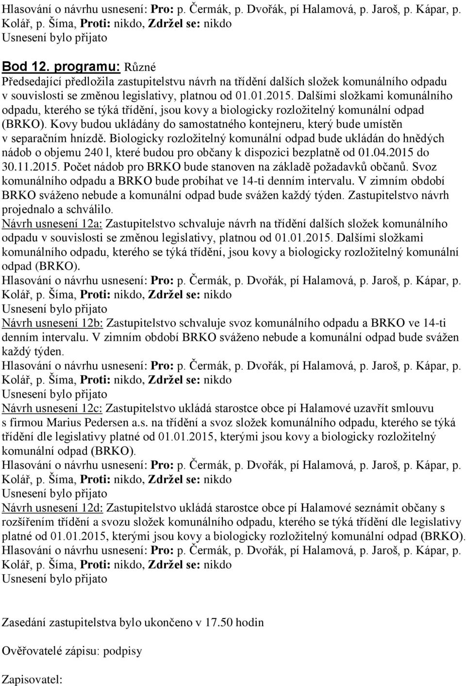 Kovy budou ukládány do samostatného kontejneru, který bude umístěn v separačním hnízdě.