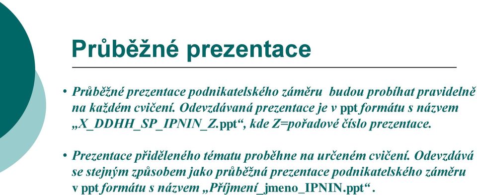 ppt, kde Z=pořadové číslo prezentace. Prezentace přiděleného tématu proběhne na určeném cvičení.