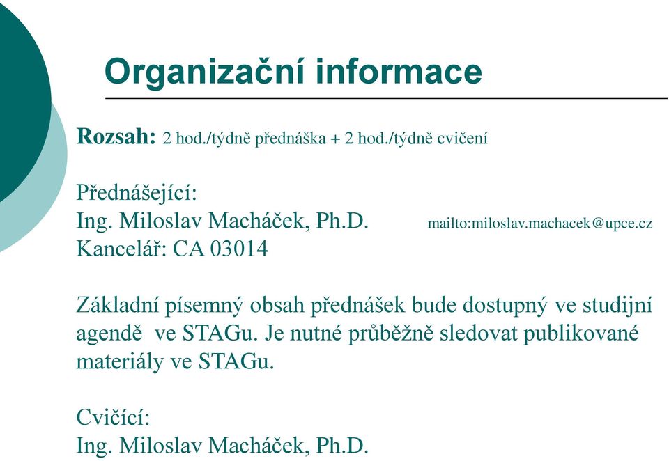 Kancelář: CA 03014 mailto:miloslav.machacek@upce.