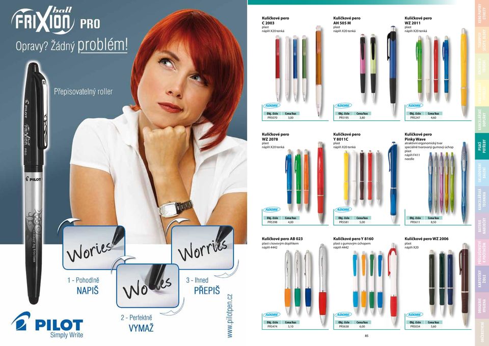 tvarovaný gumový úchop náplň F411 needle PR5398 4,00 PR5581 5,00 PR5611 8,50 Kuličé pero AB 023 Kuličé pero Y 8160