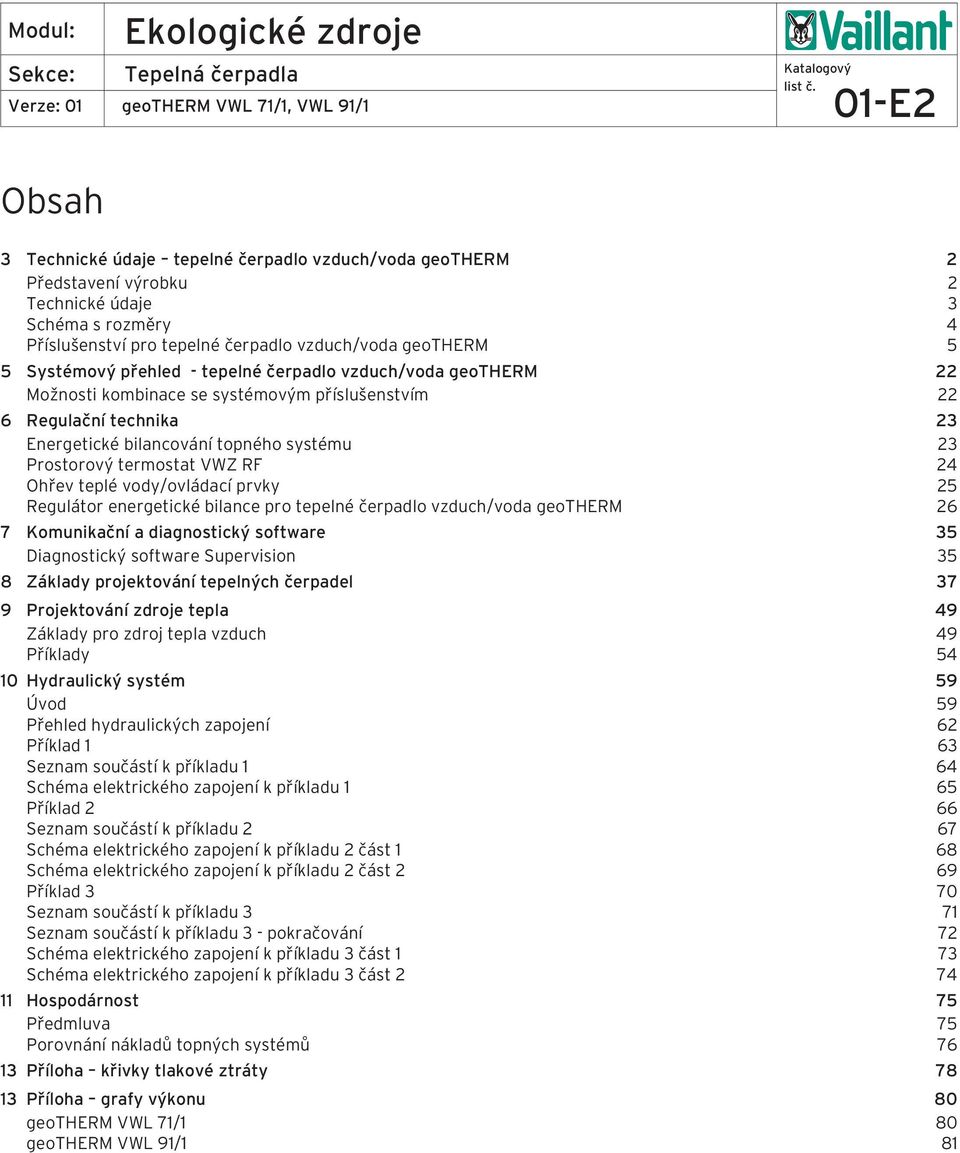 Ohřev teplé vody/ovládací prvky 25 Regulátor energetické bilance pro tepelné čerpadlo vzduch/voda geotherm 26 7 Komunikační a diagnostický software 35 Diagnostický software Supervision 35 8 Základy