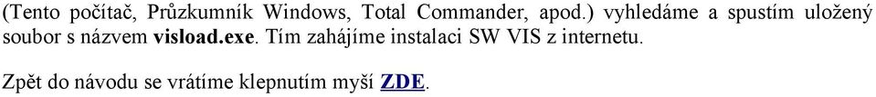 ) vyhledáme a spustím uložený soubor s názvem