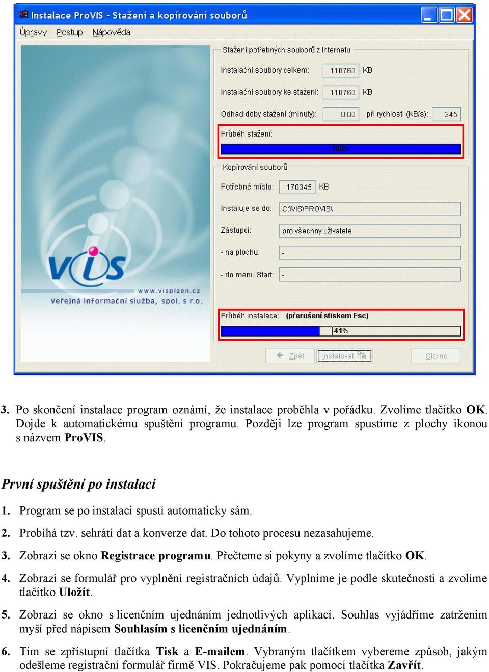 Přečteme si pokyny a zvolíme tlačítko OK. 4. Zobrazí se formulář pro vyplnění registračních údajů. Vyplníme je podle skutečnosti a zvolíme tlačítko Uložit. 5.