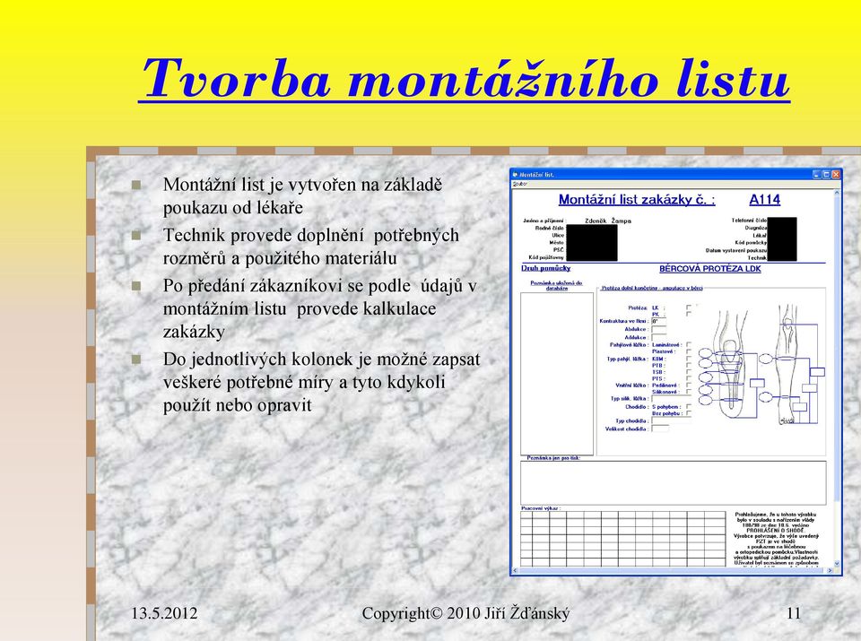 zákazníkovi se podle údajů v montážním listu provede kalkulace zakázky Do