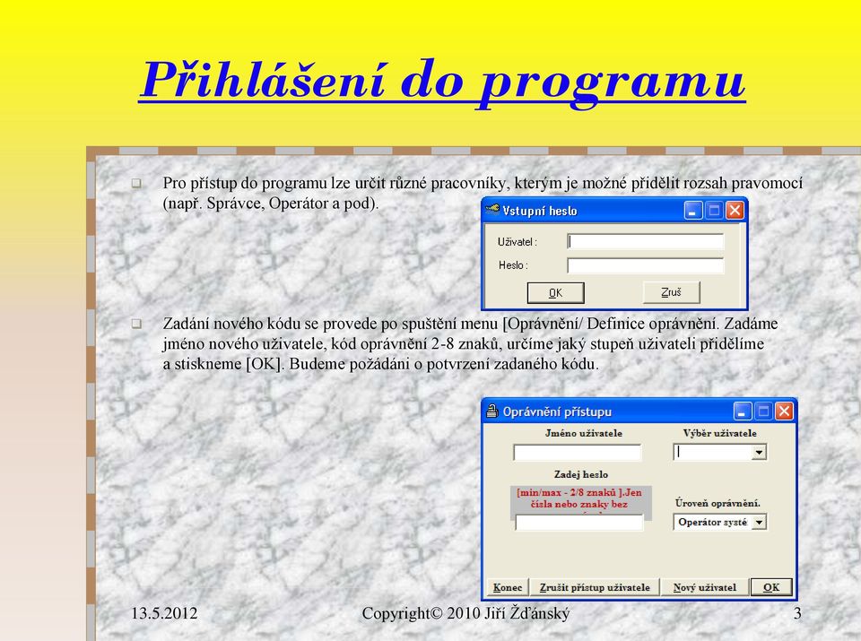 Zadání nového kódu se provede po spuštění menu [Oprávnění/ Definice oprávnění.