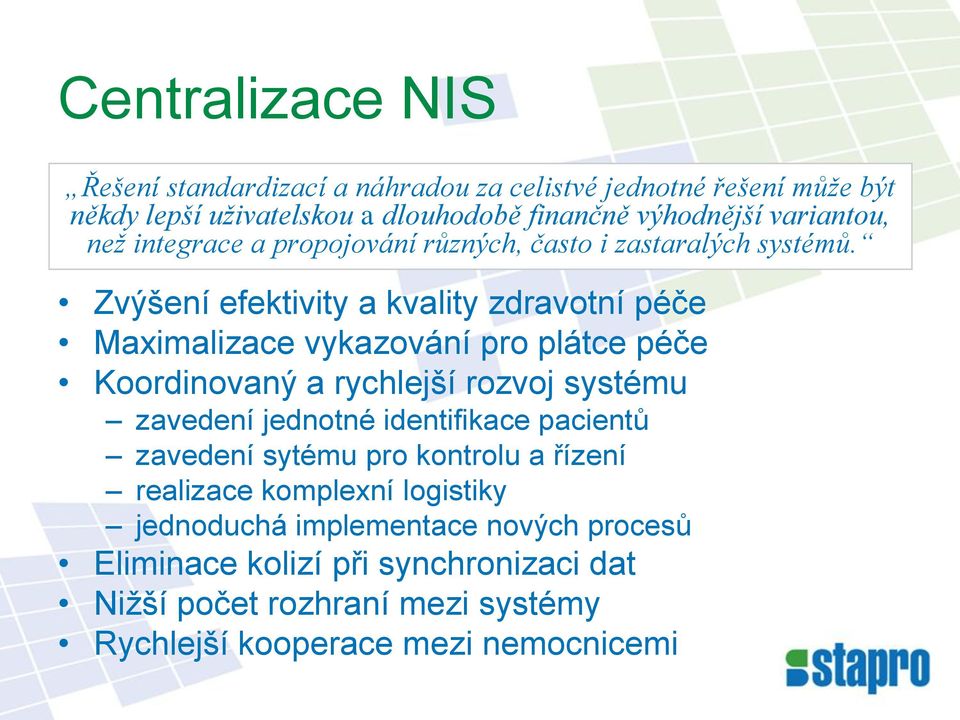 Zvýšení efektivity a kvality zdravotní péče Maximalizace vykazování pro plátce péče Koordinovaný a rychlejší rozvoj systému zavedení jednotné