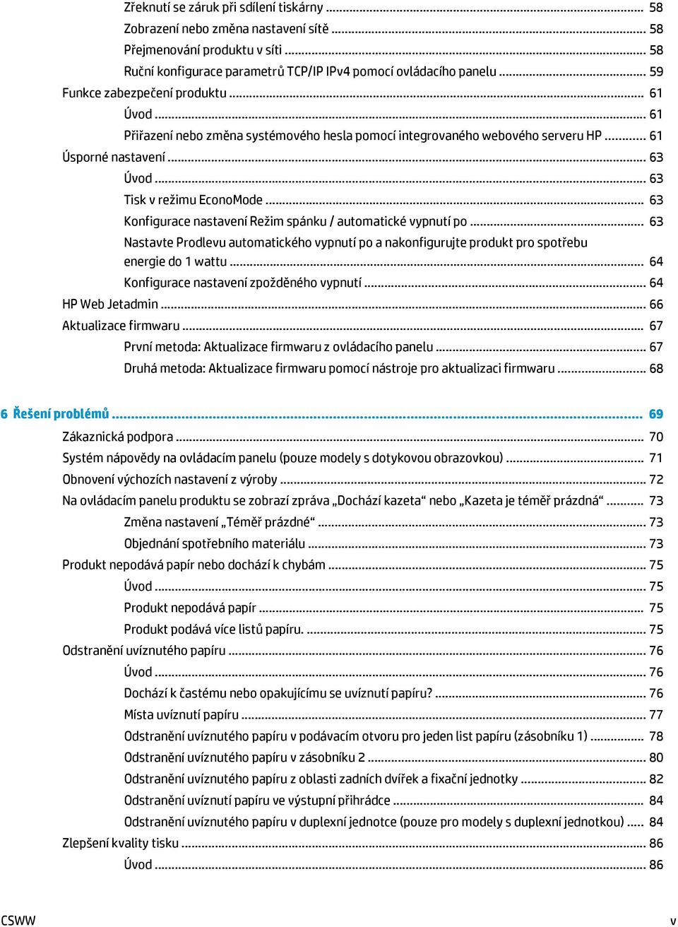 .. 63 Konfigurace nastavení Režim spánku / automatické vypnutí po... 63 Nastavte Prodlevu automatického vypnutí po a nakonfigurujte produkt pro spotřebu energie do 1 wattu.