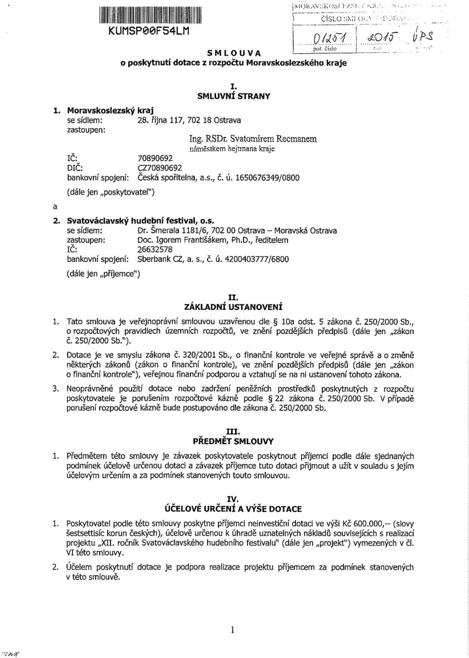 ú. 1650676349/0800 a (dáiejen poskytovatel") 2. Svatováclavský hudební festival, o.s. se sídlem: Dr. Šmerala 1181/6, 702 00 Ostrava - Moravská Ostrava zastoupen: Doc. Igorem Františákem, Ph.D., ředitelem IČ: 26632578 bankovní spojení: SberbankCZ, a.