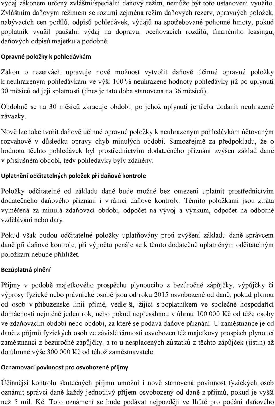 výdaj na dopravu, oceňovacích rozdílů, finančního leasingu, daňových odpisů majetku a podobně.