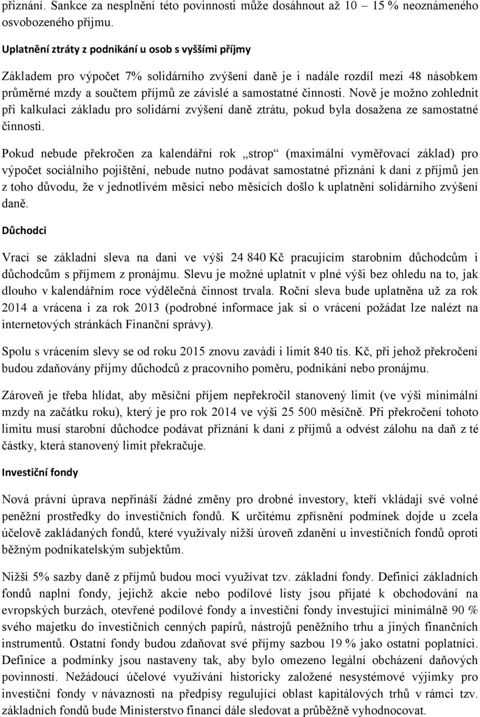 činnosti. Nově je možno zohlednit při kalkulaci základu pro solidární zvýšení daně ztrátu, pokud byla dosažena ze samostatné činnosti.