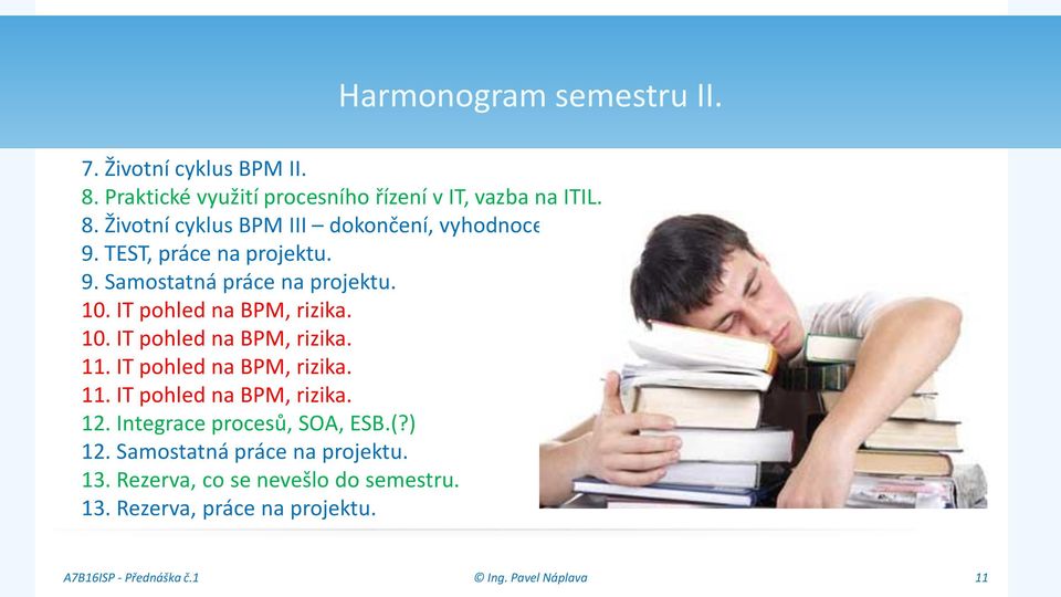 IT pohled na BPM, rizika. 11. IT pohled na BPM, rizika. 12. Integrace procesů, SOA, ESB.(?) 12.