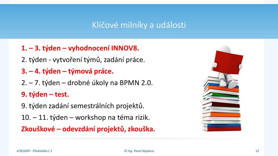 týden drobné úkoly na BPMN 2.0. 9. týden test. 9. týden zadání semestrálních projektů.