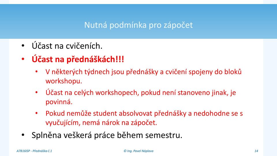 bloků workshopu. Účast na celých workshopech, pokud není stanoveno jinak, je povinná.