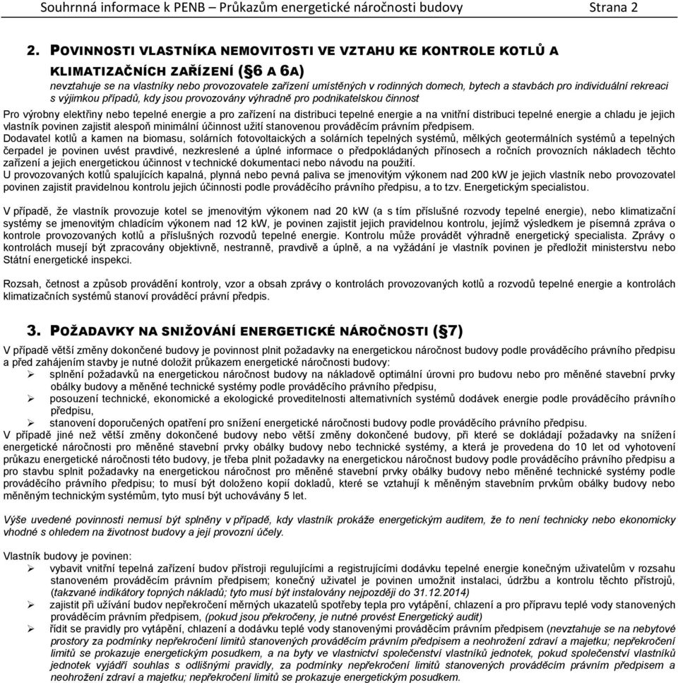 stavbách pro individuální rekreaci s výjimkou případů, kdy jsou provozovány výhradně pro podnikatelskou činnost Pro výrobny elektřiny nebo tepelné energie a pro zařízení na distribuci tepelné energie