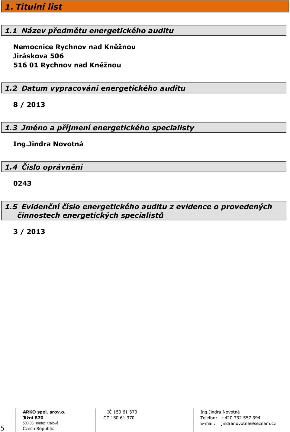 Rychnov nad Kněžnou 1.2 Datum vypracování energetického auditu 8 / 2013 1.