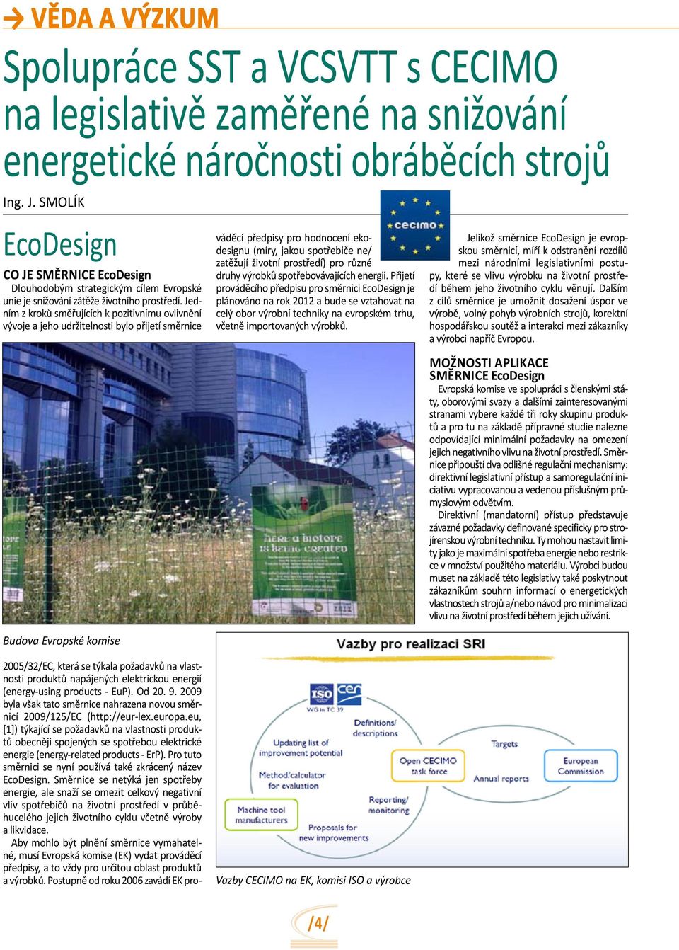 eu, [1]) týkající se požadavků Spolupráce SST a VCSVTT s CECIMO na legislativě zaměřené na snižování energetické náročnosti obráběcích strojů ti produktů obecněji spojených se spotřebou elektrické