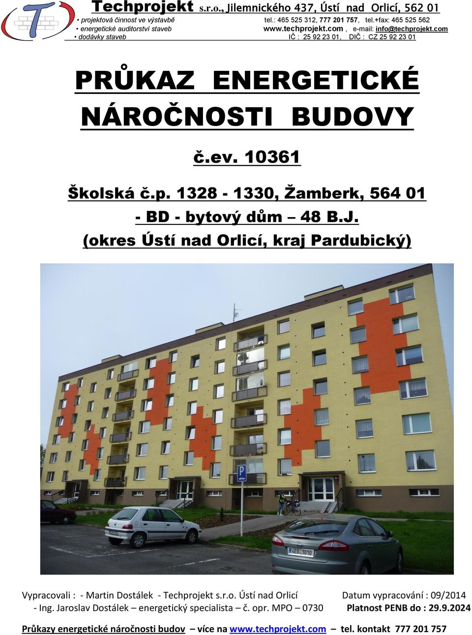 com dodávky staveb IČ : 25 92 23 1, DIČ : CZ 25 92 23 1 PRŮKAZ ENERGETICKÉ NÁROČNOSTI BUDOVY č.ev. 1361 Školská č.p. 1328 133, Žamberk, 564 1 BD bytový dům 48 B.J.