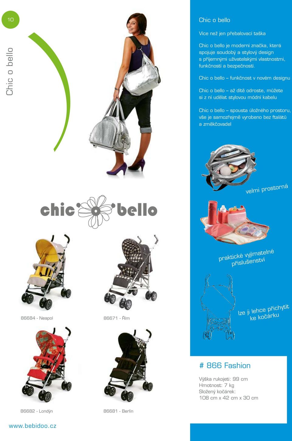 Chic o bello funkčnost v novém designu Chic o bello až dítě odroste, můžete si z ní udělat stylovou módní kabelu Chic o bello spousta úložného prostoru,