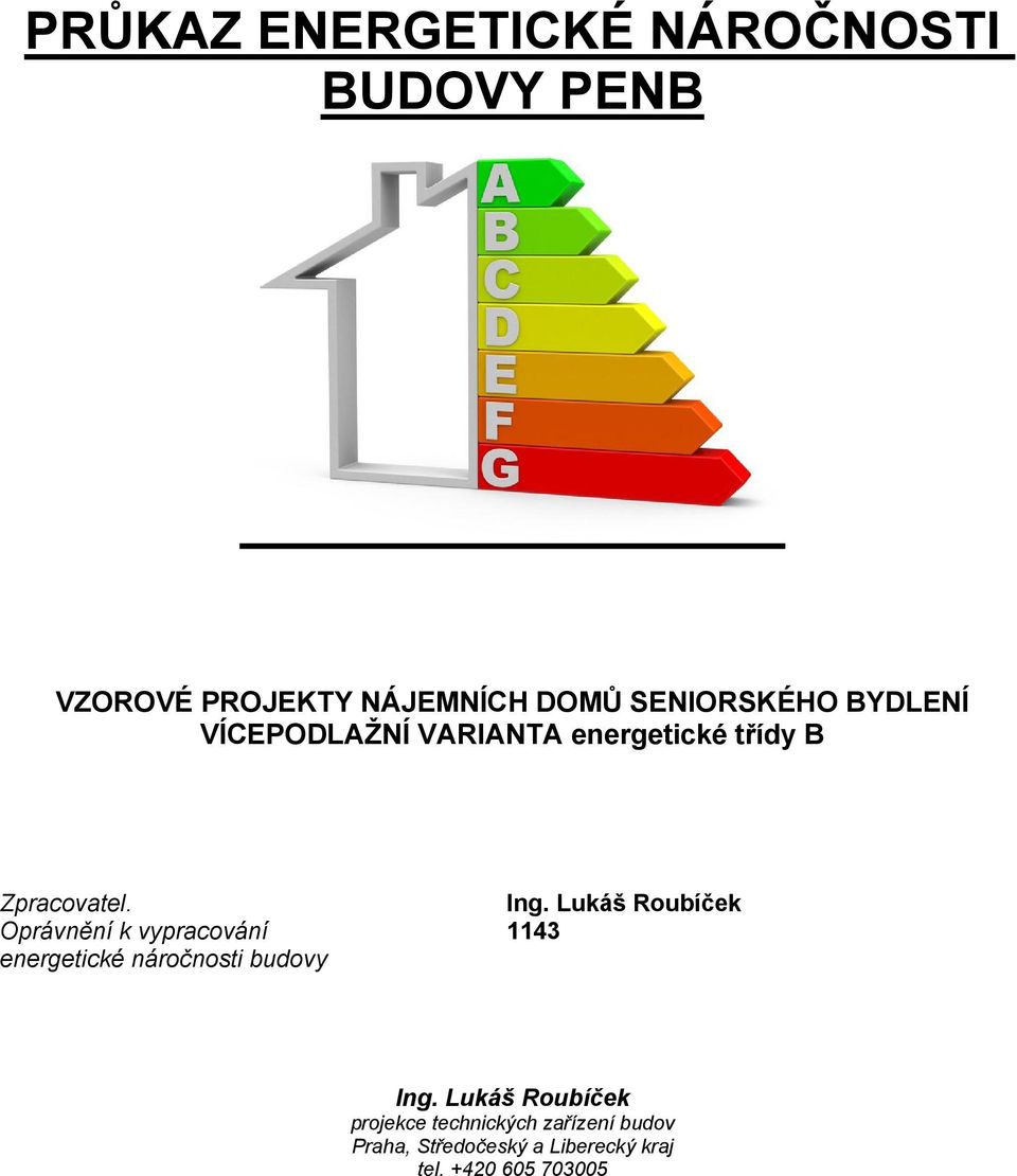 Lukáš Roubíček Oprávnění k vypracování 1143 energetické náročnosti budovy Ing.