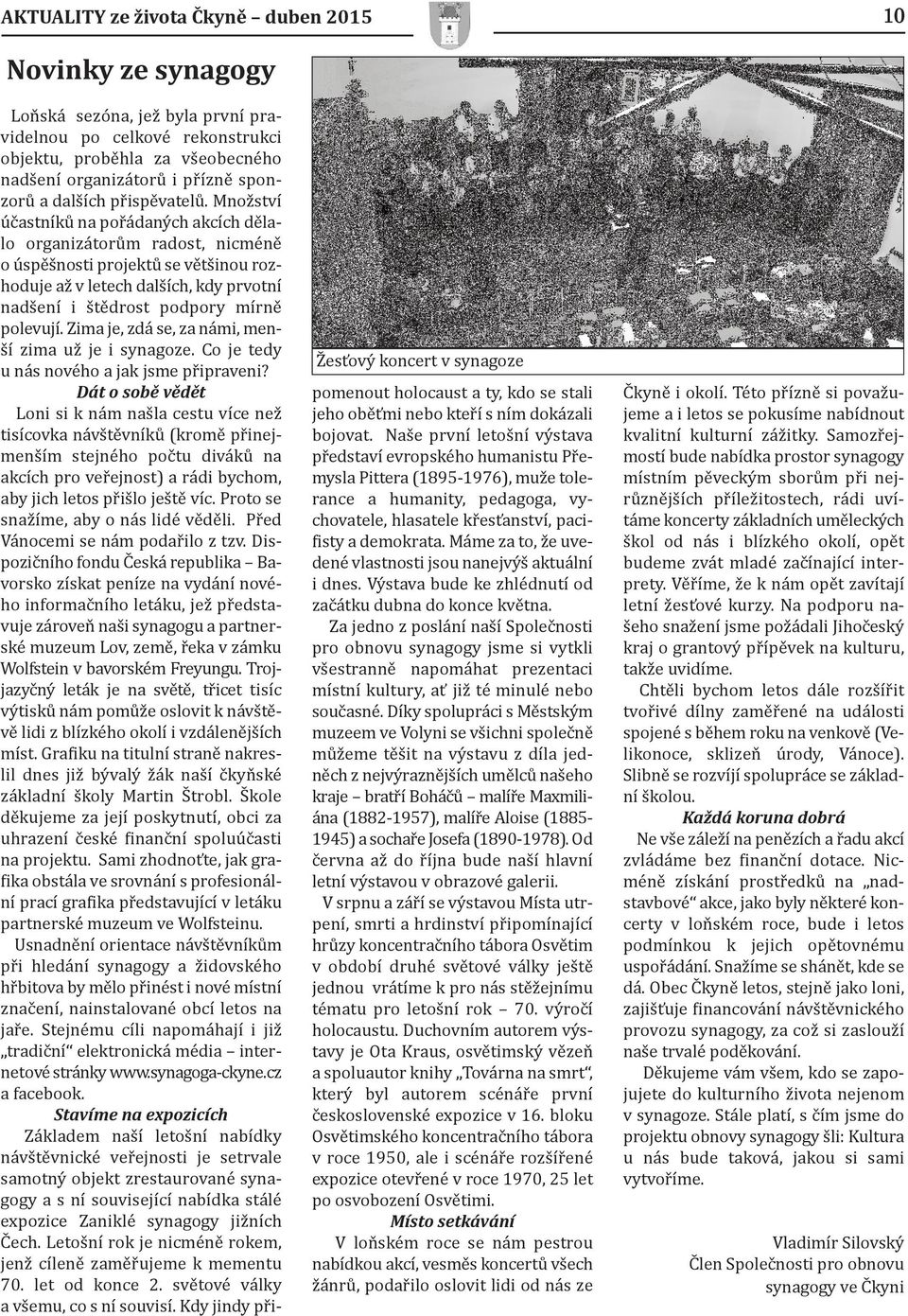 Množství účastníků na pořádaných akcích dělalo organizátorům radost, nicméně o úspěšnosti projektů se většinou rozhoduje až v letech dalších, kdy prvotní nadšení i štědrost podpory mírně polevují.