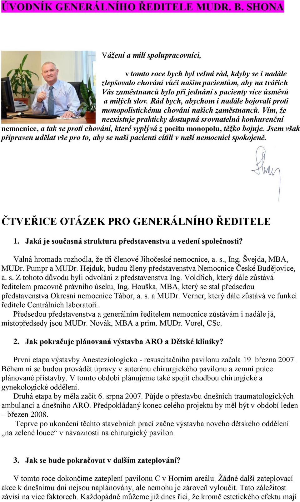 a milých slov. Rád bych, abychom i nadále bojovali proti monopolistickému chování našich zaměstnanců.