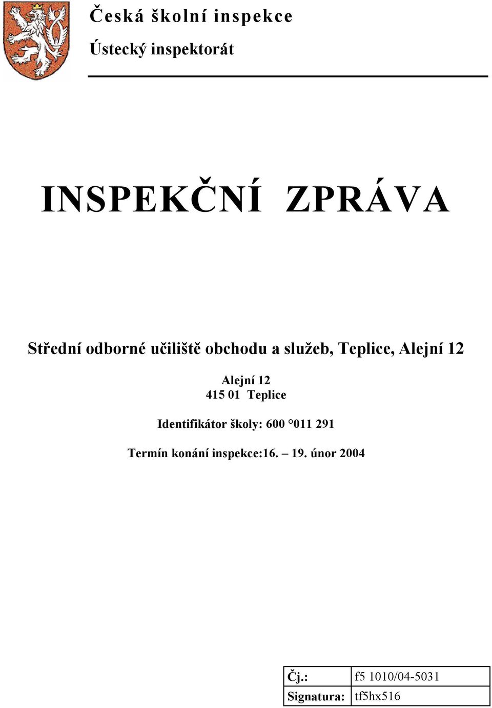 Alejní 12 415 01 Teplice Identifikátor školy: 600 011 291 Termín