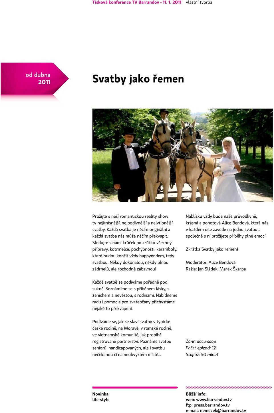 Sledujte s námi krůček po krůčku všechny přípravy, kotrmelce, pochybnosti, karamboly, které budou končit vždy happyendem, tedy svatbou. Někdy dokonalou, někdy plnou zádrhelů, ale rozhodně zábavnou!