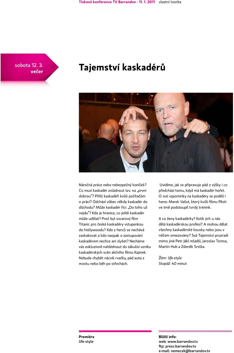 Proč byl oscarový film Titanic pro české kaskadéry vstupenkou do Hollywoodu? Kdo z herců se nechává zaskakovat a kdo naopak o zastupování kaskadérem nechce ani slyšet?