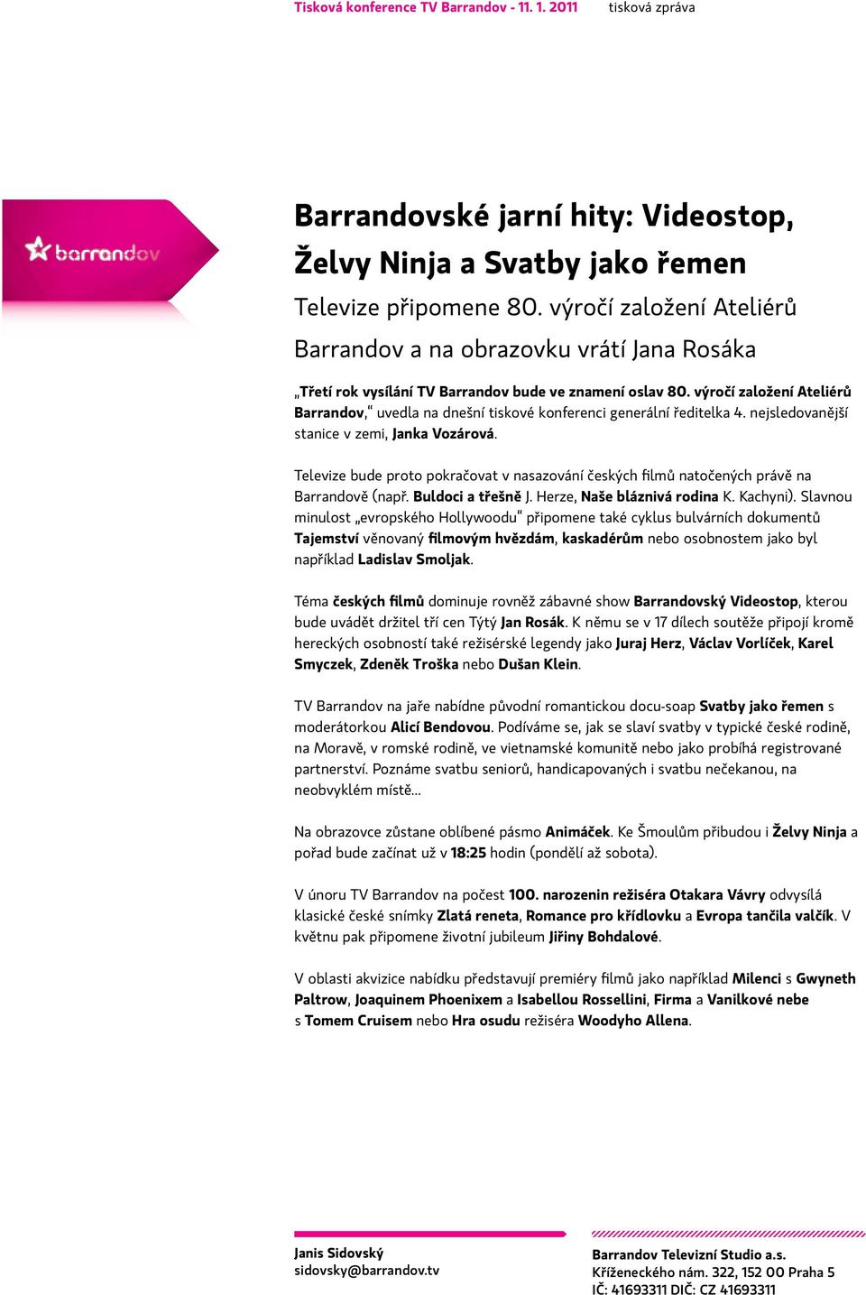 výročí založení Ateliérů Barrandov, uvedla na dnešní tiskové konferenci generální ředitelka 4. nejsledovanější stanice v zemi, Janka Vozárová.