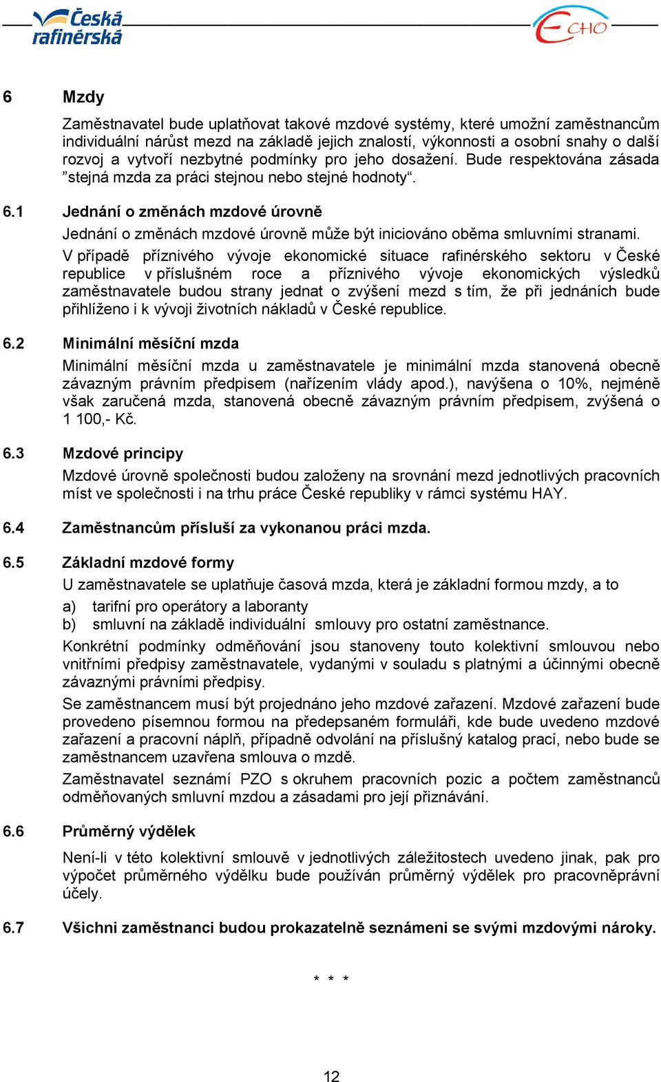 1 Jednání o změnách mzdové úrovně Jednání o změnách mzdové úrovně může být iniciováno oběma smluvními stranami.