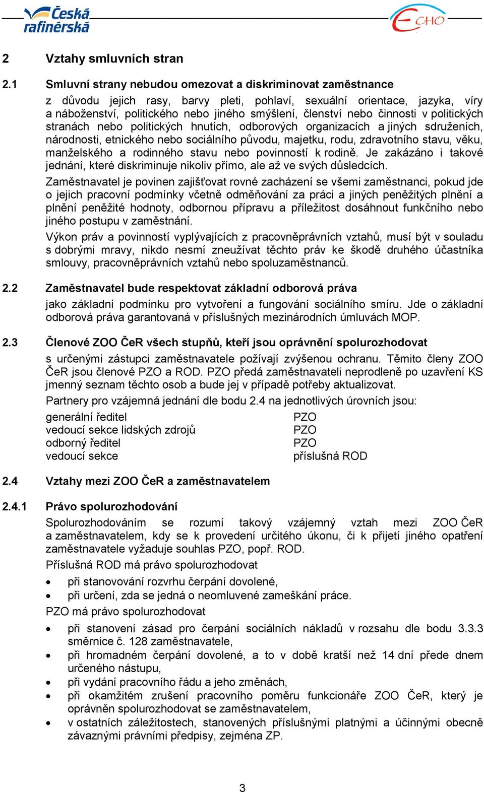 nebo činnosti v politických stranách nebo politických hnutích, odborových organizacích a jiných sdruženích, národnosti, etnického nebo sociálního původu, majetku, rodu, zdravotního stavu, věku,