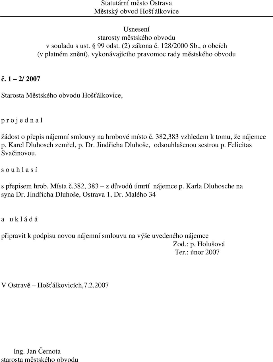 Místa č.382, 383 z důvodů úmrtí nájemce p. Karla Dluhosche na syna Dr. Jindřicha Dluhoše, Ostrava 1, Dr.