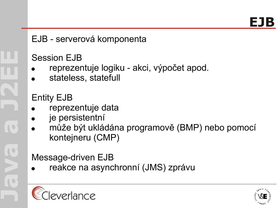 stateless, statefull Entity EJB reprezentuje data je persistentní