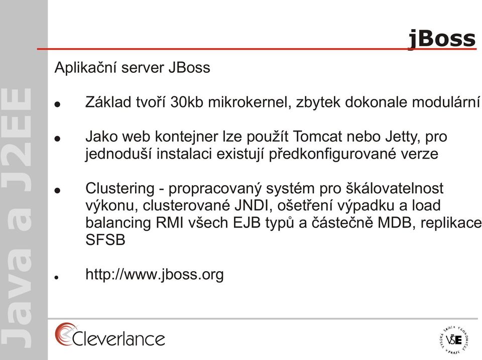 pøedkonfigurované verze Clustering - propracovaný systém pro škálovatelnost výkonu,