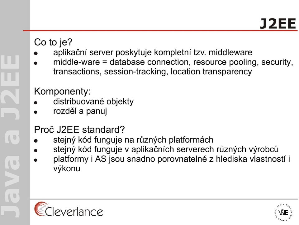 location transparency Komponenty: distribuované objekty rozdìl a panuj Proè J2EE standard?