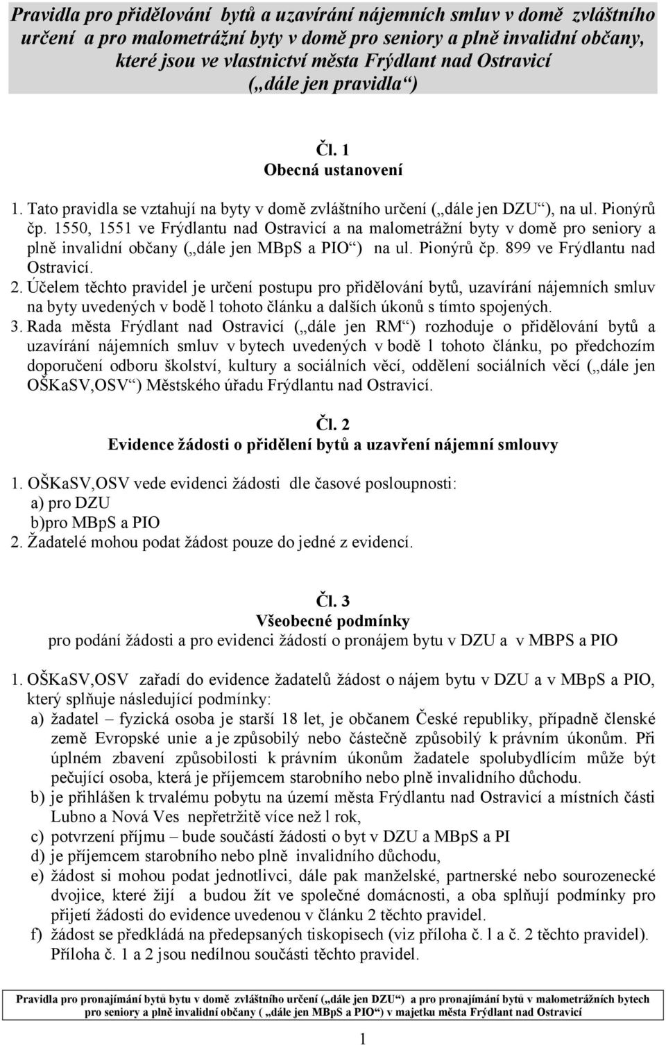 1550, 1551 ve Frýdlantu nad Ostravicí a na malometrážní byty v domě pro seniory a plně invalidní občany ( dále jen MBpS a PIO ) na ul. Pionýrů čp. 899 ve Frýdlantu nad Ostravicí. 2.