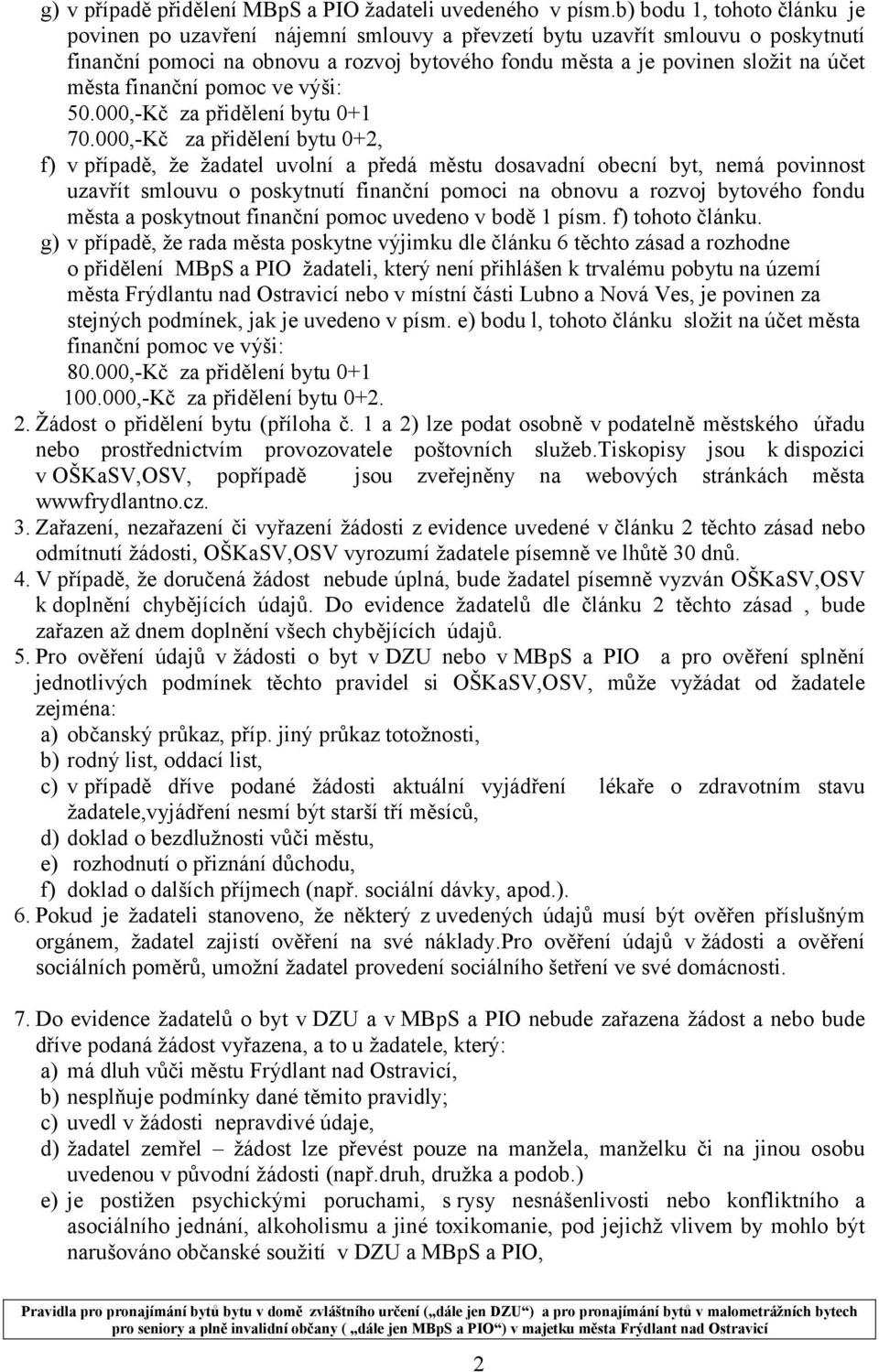 finanční pomoc ve výši: 50.000,-Kč za přidělení bytu 0+1 70.