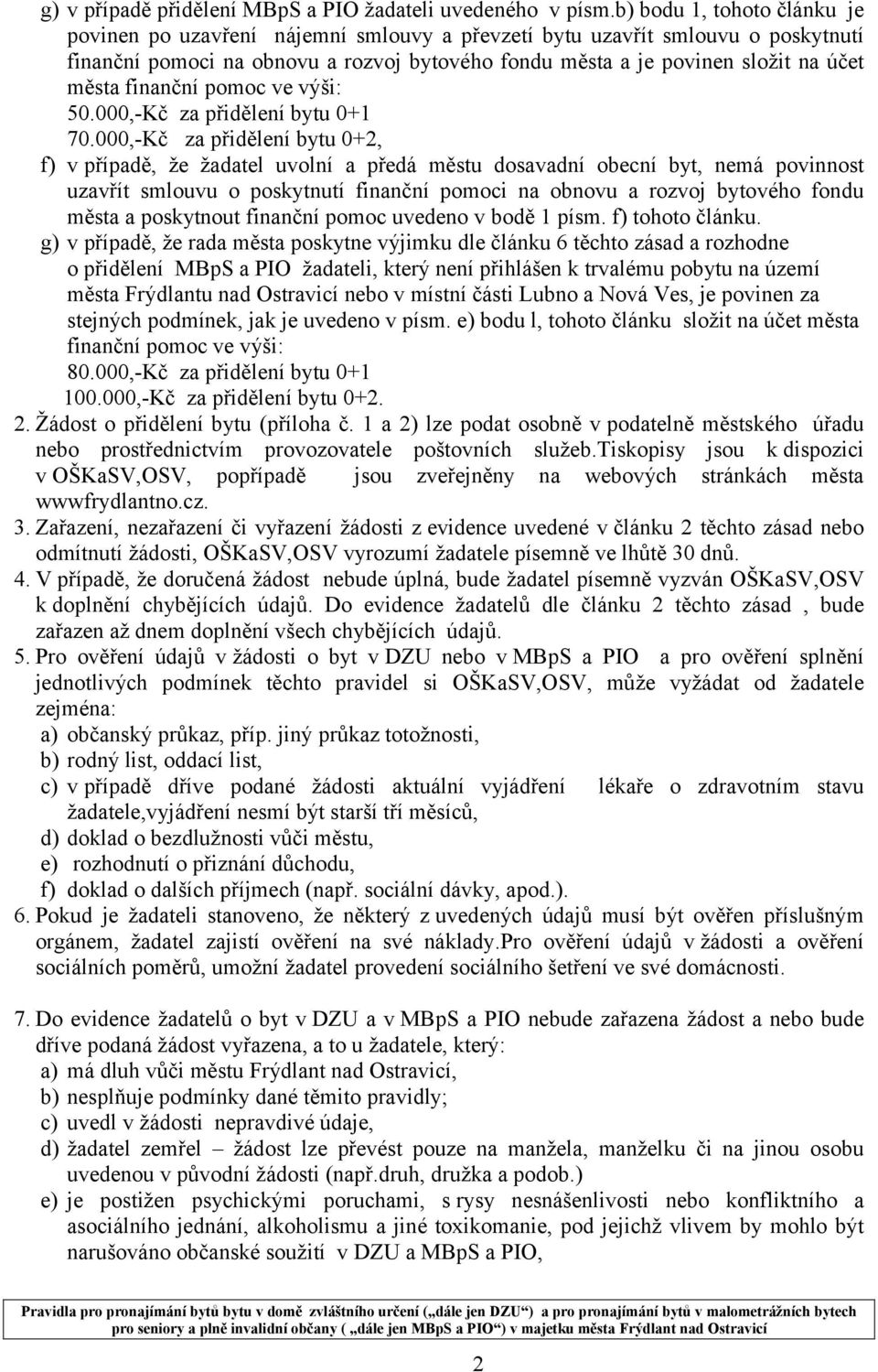 finanční pomoc ve výši: 50.000,-Kč za přidělení bytu 0+1 70.