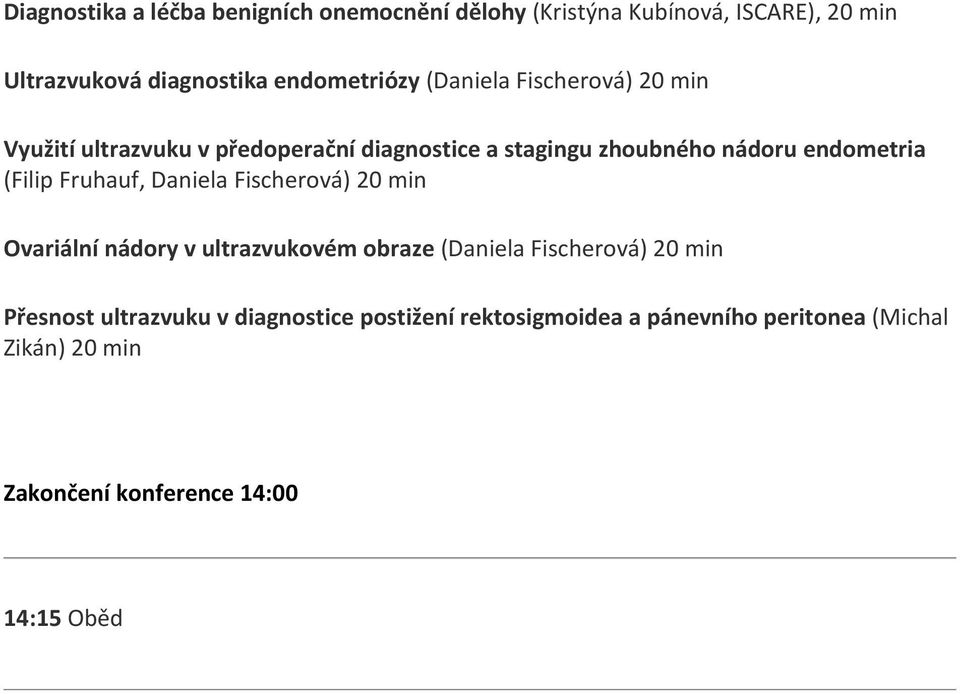 Fruhauf, Daniela Fischerová) 20 min Ovariální nádory v ultrazvukovém obraze (Daniela Fischerová) 20 min Přesnost