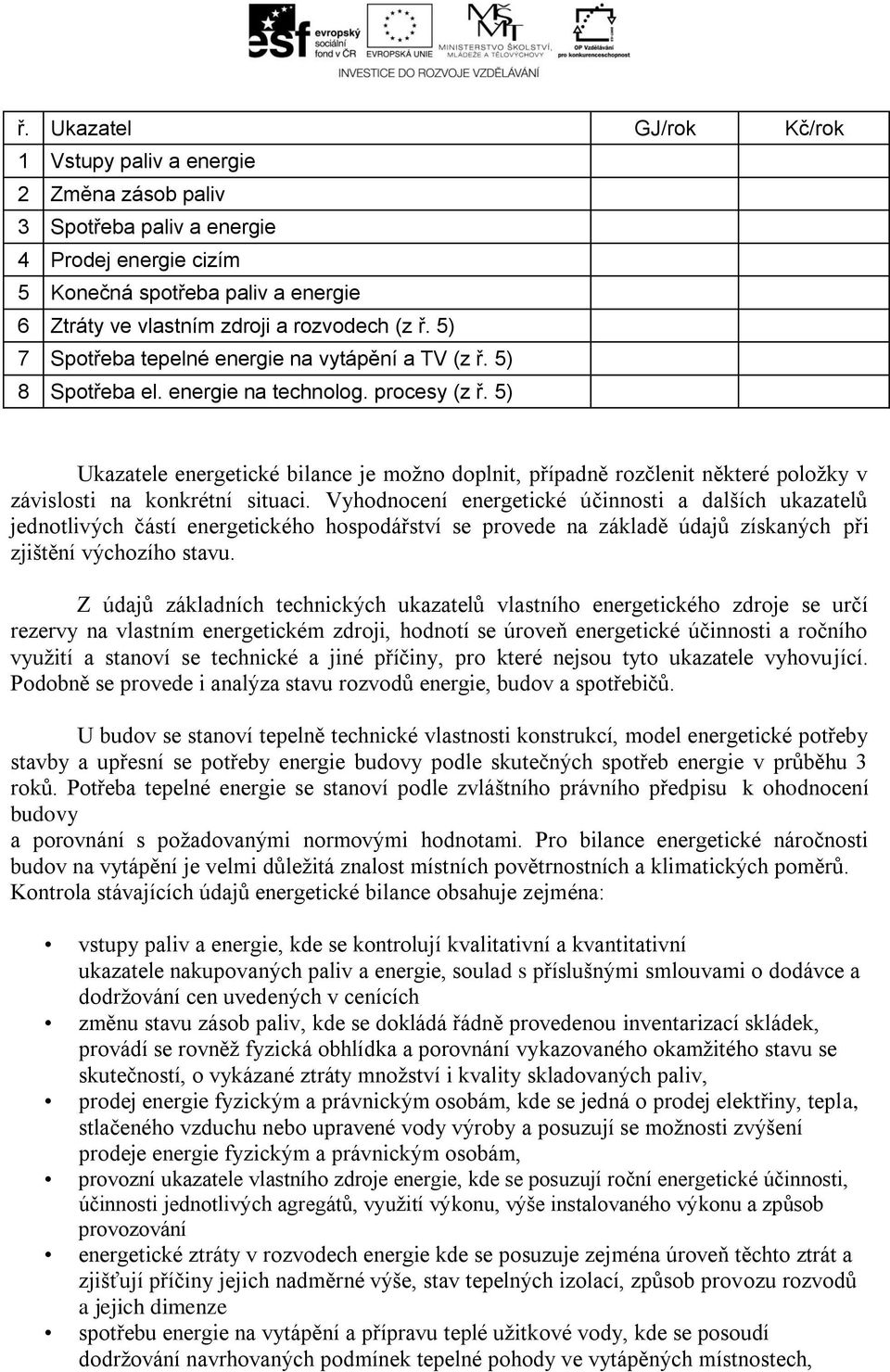 5) Ukazatele energetické bilance je možno doplnit, případně rozčlenit některé položky v závislosti na konkrétní situaci.