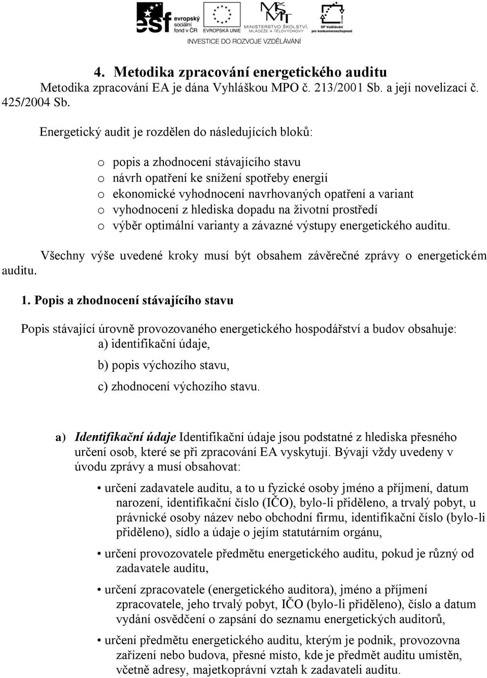 vyhodnocení z hlediska dopadu na životní prostředí o výběr optimální varianty a závazné výstupy energetického auditu.