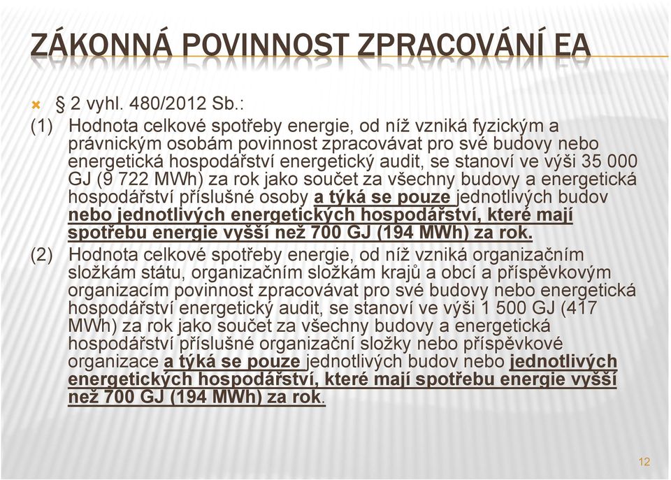 (9 722 MWh) za rok jako součet za všechny budovy a energetická hospodářství příslušné osoby a týká se pouze jednotlivých budov nebo jednotlivých energetických hospodářství, které mají spotřebu