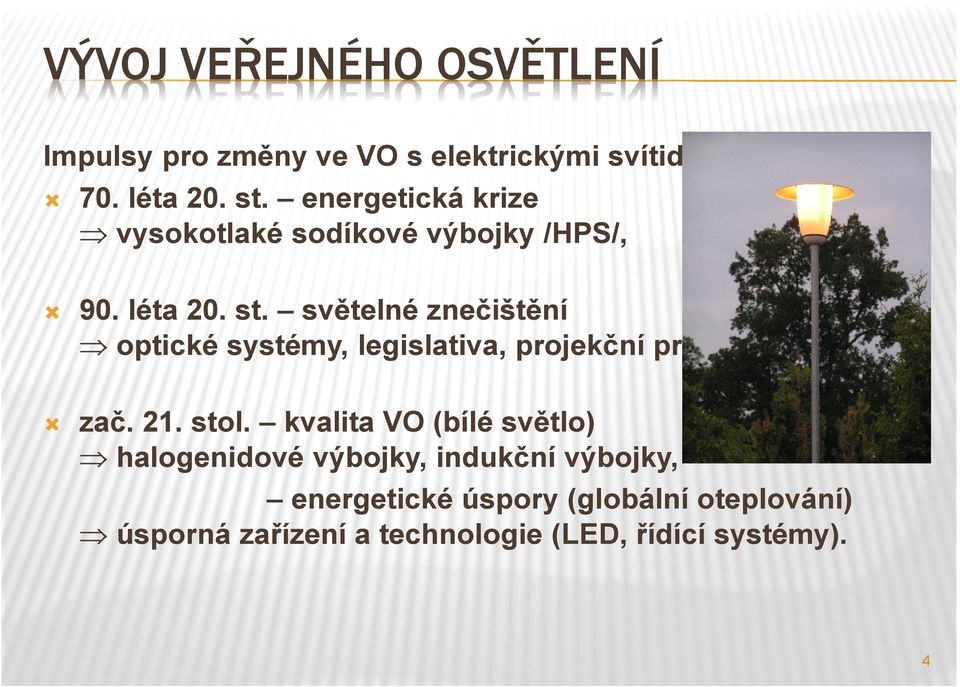 světelné znečištění optické systémy, legislativa, projekční praxe, zač. 21. stol.