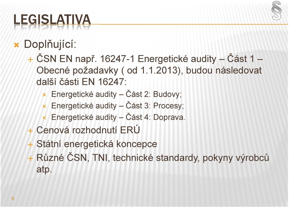 části EN 16247: 8 Energetické audity Část 2: Budovy; Energetické audity Část 3: Procesy;