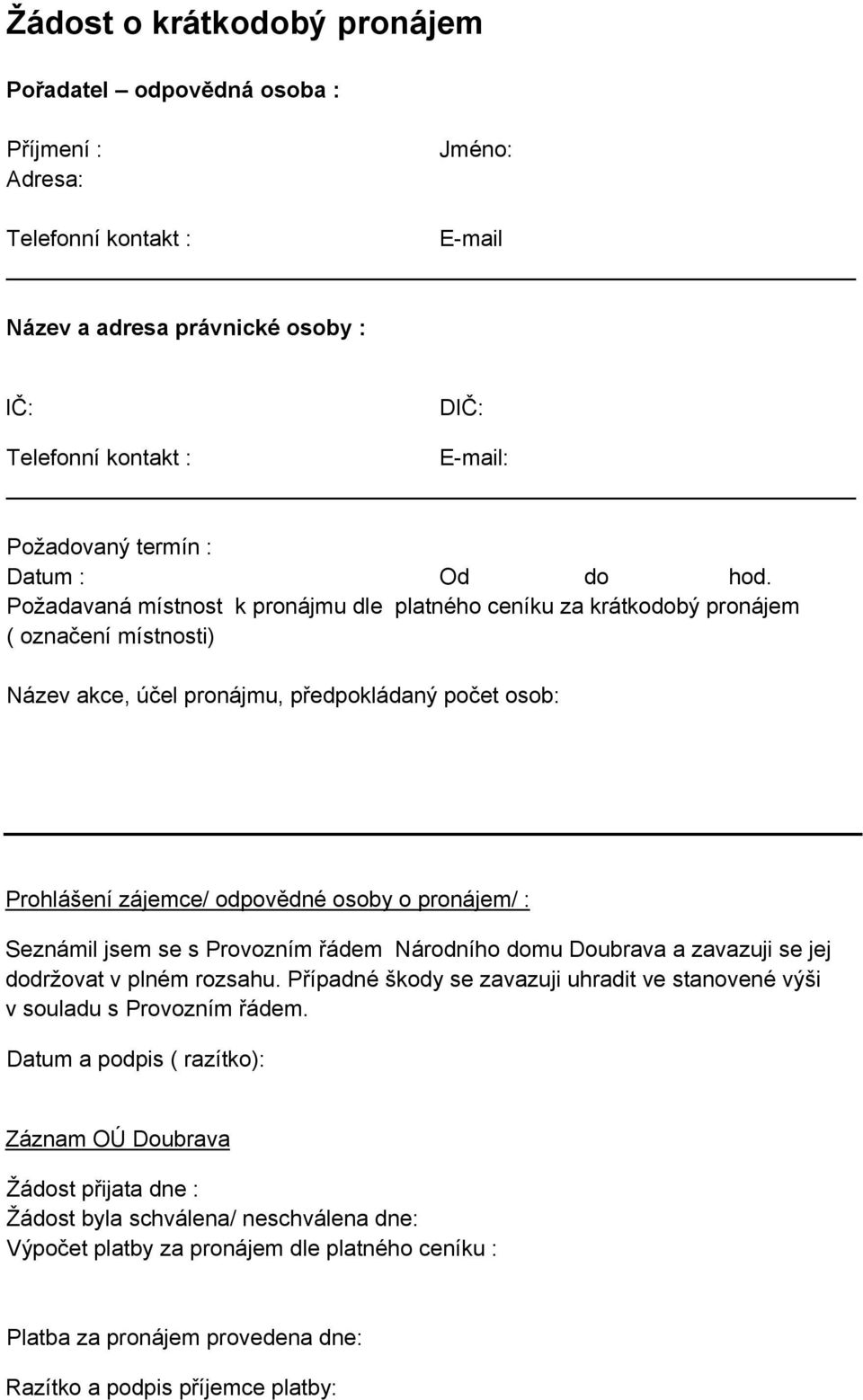 : Seznámil jsem se s Provozním řádem Národního domu Doubrava a zavazuji se jej dodržovat v plném rozsahu. Případné škody se zavazuji uhradit ve stanovené výši v souladu s Provozním řádem.